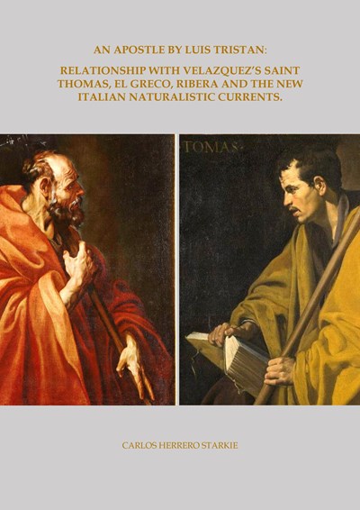 An Apostle by Luis Tristan: Relationship With Velazquez’s Saint Thomas, El Greco, Ribera and the New Italian Naturalistic Currents.