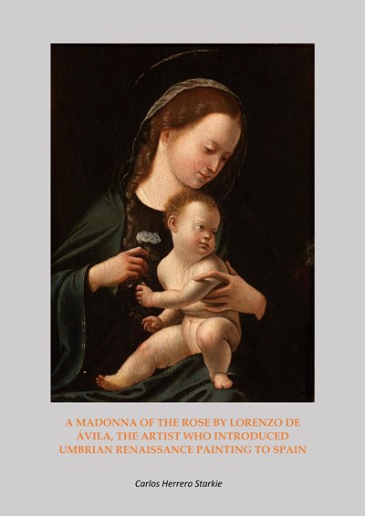 A Madonna of the rose by Lorenzo de Avila, the artist who introduced umbrian renaissance painting to Spain